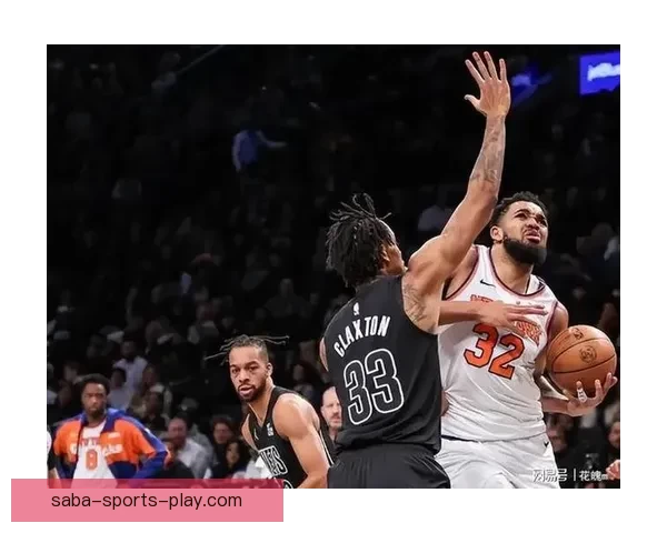 纽约德比尼克斯连胜升级唐斯布伦森联手击退篮网